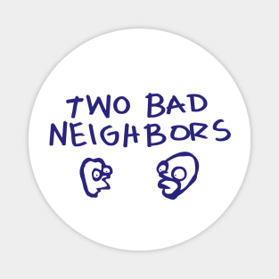 Two Bad Neighbors Magnet